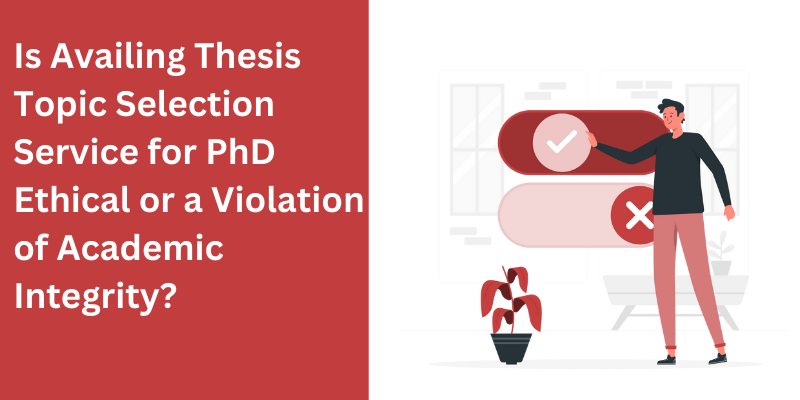 Is Availing Thesis Topic Selection Service for PhD Ethical or a Violation of Academic Integrity?